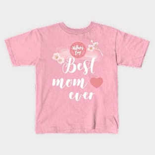 Mother's day, Best Mom Ever Kids T-Shirt